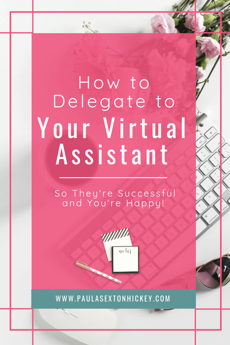 Learn How to Delegate to a Virtual Assistant so they're successful and you're happy