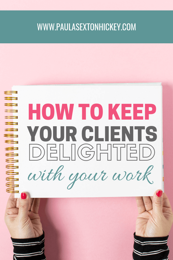 How to Keep Your Clients Delighted with Your Work