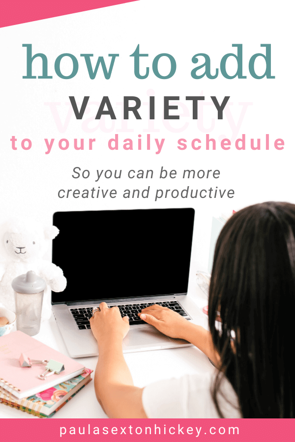 How to Add Variety to Your Daily Schedule So you can be more creative and productive