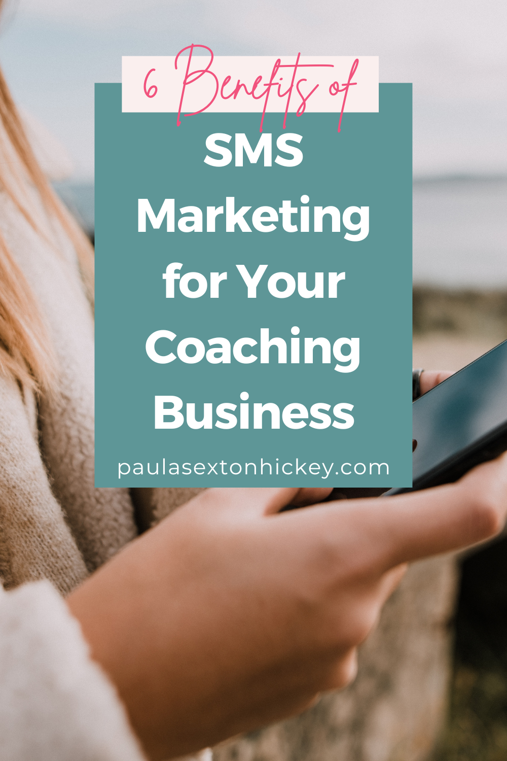 6 Benefits of SMS Marketing for Your Coaching Business